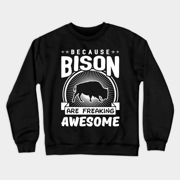 Bison Are Freaking Awesome Crewneck Sweatshirt by solsateez